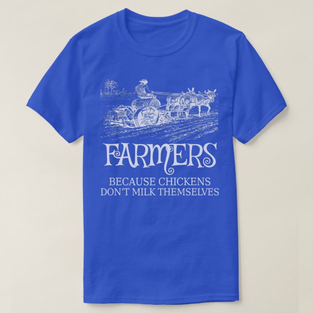 Funny Farmers Because Chickens Don't Milk Themselv T-Shirt (Design vorne)