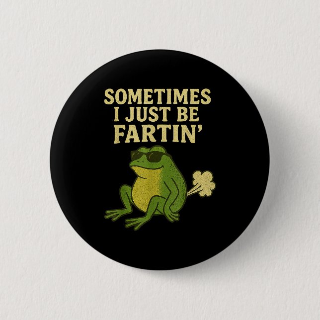 Funny Fart Meme Sometimes I Just Be Farting Frog  Button (Vorderseite)