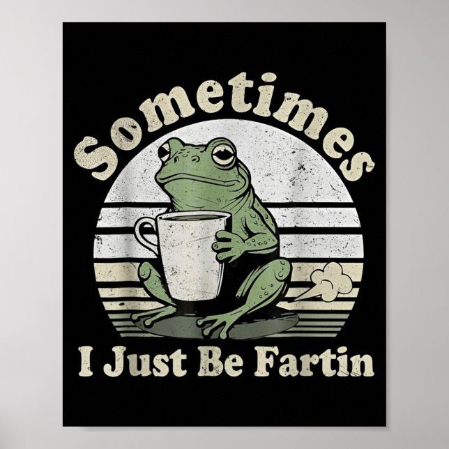 Funny Fartin Frog Sometimes I Just Poster (Vorne)