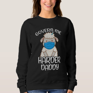 Funny Father Govern Me Harder Daddy Sweatshirt