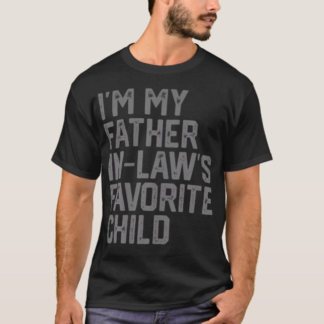 Funny Father'S Day I'M My Father In Laws Favorite  T-Shirt (Vorderseite)