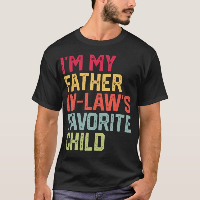 Funny Father'S Day I'M My Father In Laws Favorite  T-Shirt (Vorderseite)