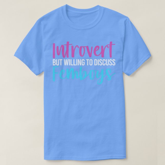 Funny Femboy Introvert, aber willens zu diskutiere T-Shirt (Design vorne)