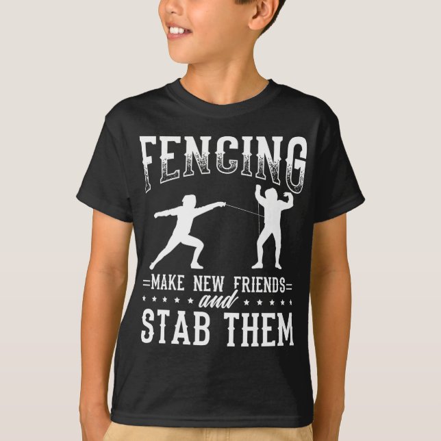 Funny Fencing Design Make New Friends And Stab The T-Shirt (Vorderseite)
