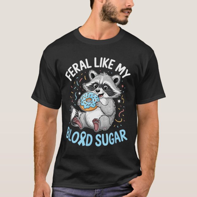 Funny Feral Like My Blood Sugar Diabtes Warriors T T-Shirt (Vorderseite)