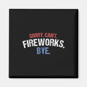 Funny Firework Shirt Sorry Cant Fireworks Bye 4. Magnet