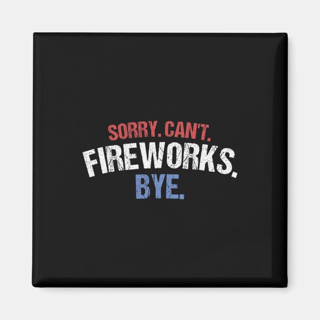 Funny Firework Shirt Sorry Cant Fireworks Bye 4. Magnet (Vorne)