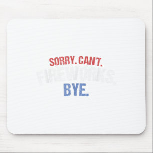 Funny Firework Shirt Sorry Cant Fireworks Bye 4. Mousepad