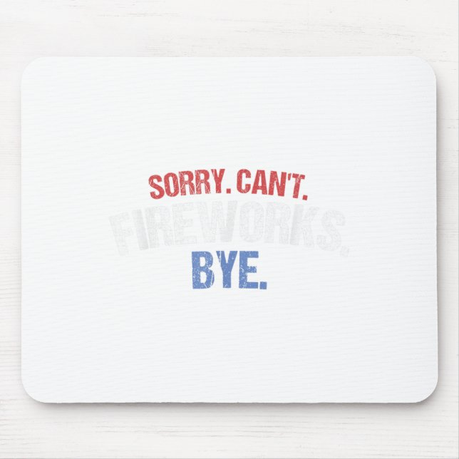 Funny Firework Shirt Sorry Cant Fireworks Bye 4. Mousepad (Vorne)