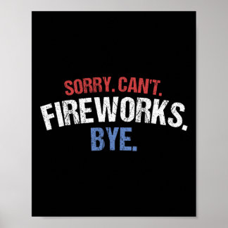 Funny Firework Shirt Sorry Cant Fireworks Bye 4. Poster