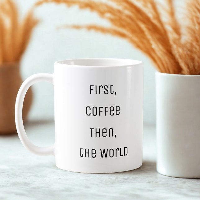Funny First, Kaffee. Dann die Welt Kaffeetasse (Von Creator hochgeladen)