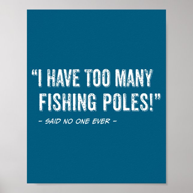Funny Fisherman Quote I Have Too Many Fishing Les  Poster (Vorne)