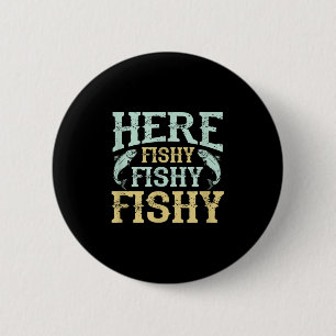 Funny Fisherman Zitat - Here Fishy Graphic - Fishi Button