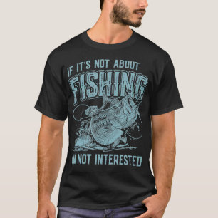 Funny Fishermans zitieren, es geht nicht um den Fi T-Shirt