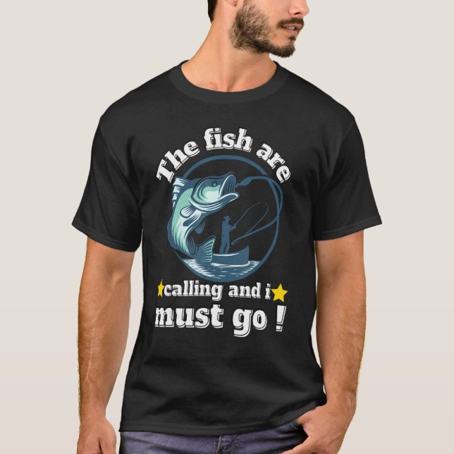 Funny fishing dad quotes the fish are calling and  T-Shirt (Vorderseite)
