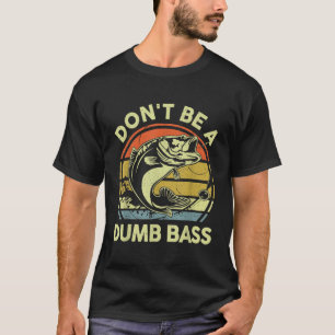 Funny Fishing Shirt Dont Be Dumb Bass Fly Fish Vat