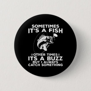 Funny Fishing Sometimes It's A Fish Fishing Button