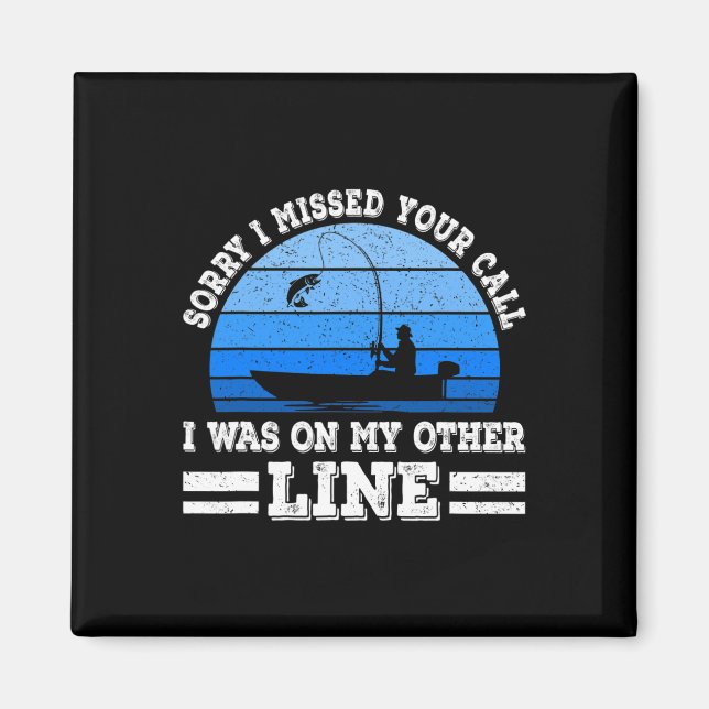 Funny Fishing Sorry, dass ich Ihren Anruf verpasst Magnet (Vorne)