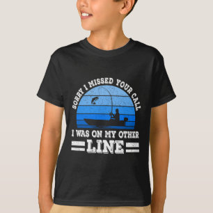 Funny Fishing Sorry, dass ich Ihren Anruf verpasst T-Shirt