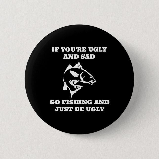 Funny Fishing, wenn du schlecht bist und traurig f Button (Vorderseite)