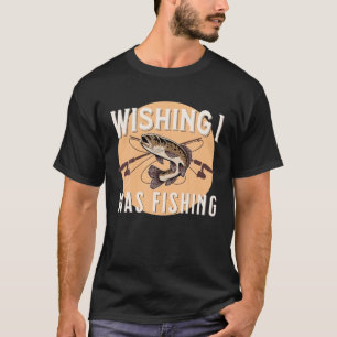 Funny Fishing wünschte ich fischen Fisch draußen T-Shirt