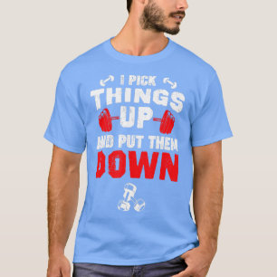 Funny Fitness Gym Ich hebe Hings hoch und lege sie T-Shirt