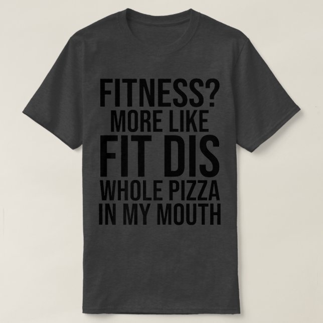 Funny Fitness mehr wie Fit Dis Pizza in meiner T-Shirt (Design vorne)