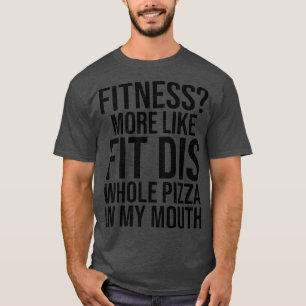 Funny Fitness mehr wie Fit Dis Pizza in meiner T-Shirt
