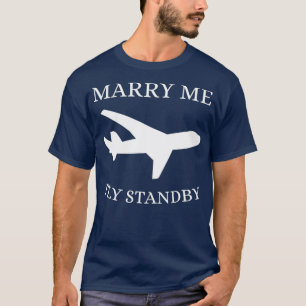Funny Flight Attenddant Marry Me Fly Standby T-Shirt