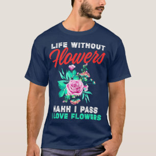 Funny Florist Pass auf Leben ohne Blume T-Shirt