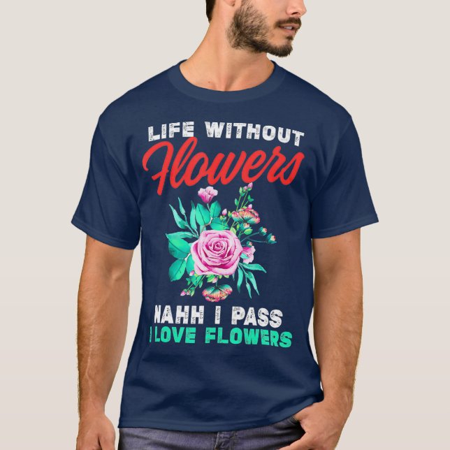 Funny Florist Pass auf Leben ohne Blume T-Shirt (Vorderseite)