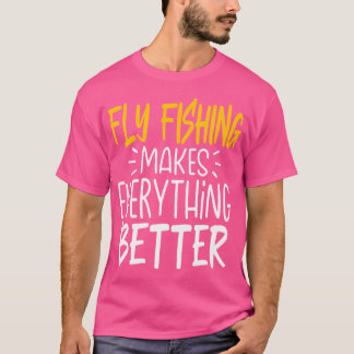 Funny Fly Fishing macht alles besser T-Shirt