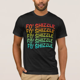 Funny Fo' Shizzle T - Shirt
