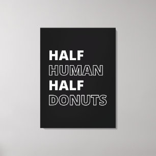 Funny Food Zitat Hälfte der menschlichen Hälfte Do Leinwanddruck