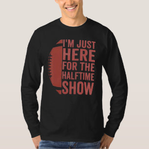 Funny Football Ich bin gerade hier für die halbe S T-Shirt