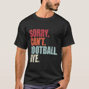 Funny Football Sorry can nicht Fußball by Football T-Shirt