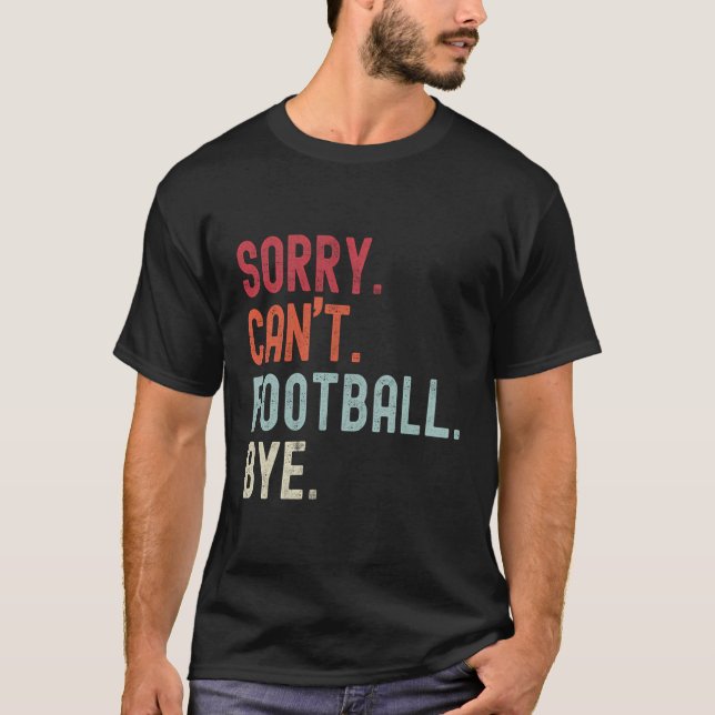 Funny Football Sorry can nicht Fußball by Football T-Shirt (Vorderseite)