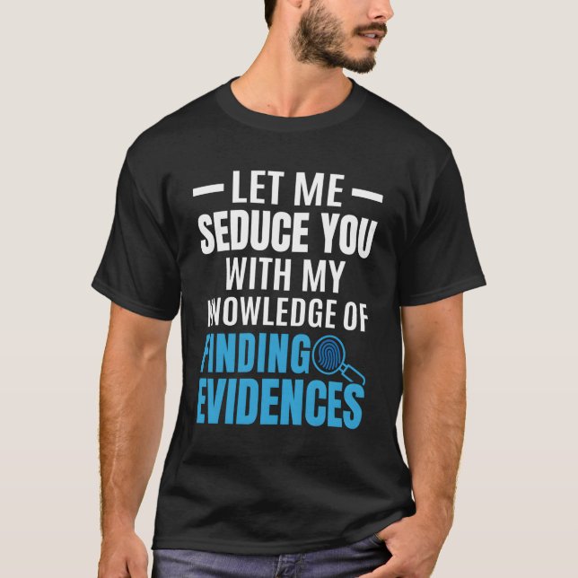 Funny Forensic Scientist of Finding Evid T-Shirt (Vorderseite)