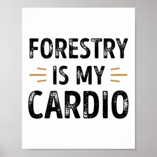 Funny Forestry is my Cardio - forest Gift Poster