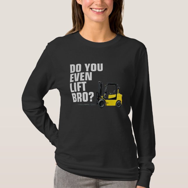 Funny Forklift Warehouse T  Do You Even Lift Bro T-Shirt (Vorderseite)