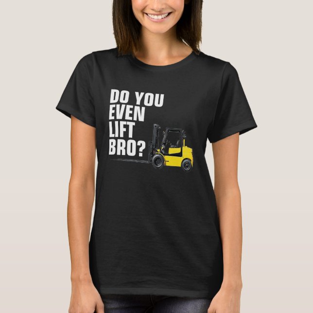 Funny Forklift Warehouse T  Do You Even Lift Bro T-Shirt (Vorderseite)