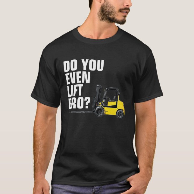 Funny Forklift Warehouse T  Do You Even Lift Bro T-Shirt (Vorderseite)