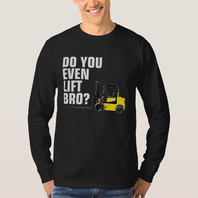 Funny Forklift Warehouse T  Do You Even Lift Bro T-Shirt (Vorderseite)