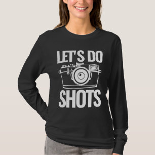 Funny Fotografy Let's Do Shots Fotograf T-Shirt