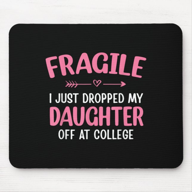 Funny Fragile I Just Dropped My Daughter Off At Co Mousepad (Vorne)