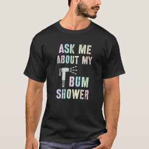 Funny Fragte mir über meine BUM DUSCHE Bidet Spray T-Shirt