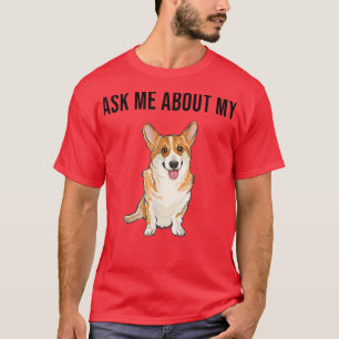 Funny Fragte mir über meine Pembroke Welsh Corgi D T-Shirt