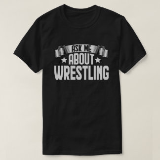 Funny Fragte mir über Wrestling Kämpfer Wrestling T-Shirt