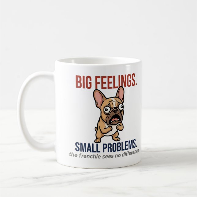 Funny French Bulldog Big Feelings Small Problems G Kaffeetasse (Links)