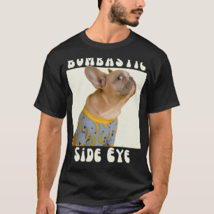 Funny French Bulldog Sarcastic Sprichwort Bombasti T-Shirt